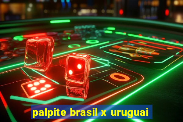 palpite brasil x uruguai